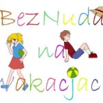 Nie nudź się w wakacje. To może być niebezpieczne!