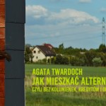 Jak mieszkać alternatywnie, czyli bez kolumienek, kredytów i ogrodzenia