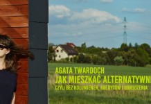 Jak mieszkać alternatywnie, czyli bez kolumienek, kredytów i ogrodzenia