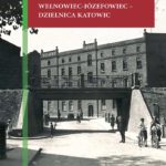 Dzisiaj wernisaż wystawy o historii Wełnowca i Józefowca. Od osady, przez kolonie aż do dzielnicy