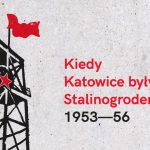 Pamiętacie kiedy Katowice były Stalinogrodem? Wystawa jak podróż w czasie