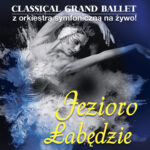 Konkurs: Grand Classical Ballet z orkiestrą symfoniczną! Zapraszamy na „Jezioro Łabędzie” – Kto chce bilety?