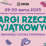 Targi Rzeczy Wyjątkowych już w weekend w Katowicach!